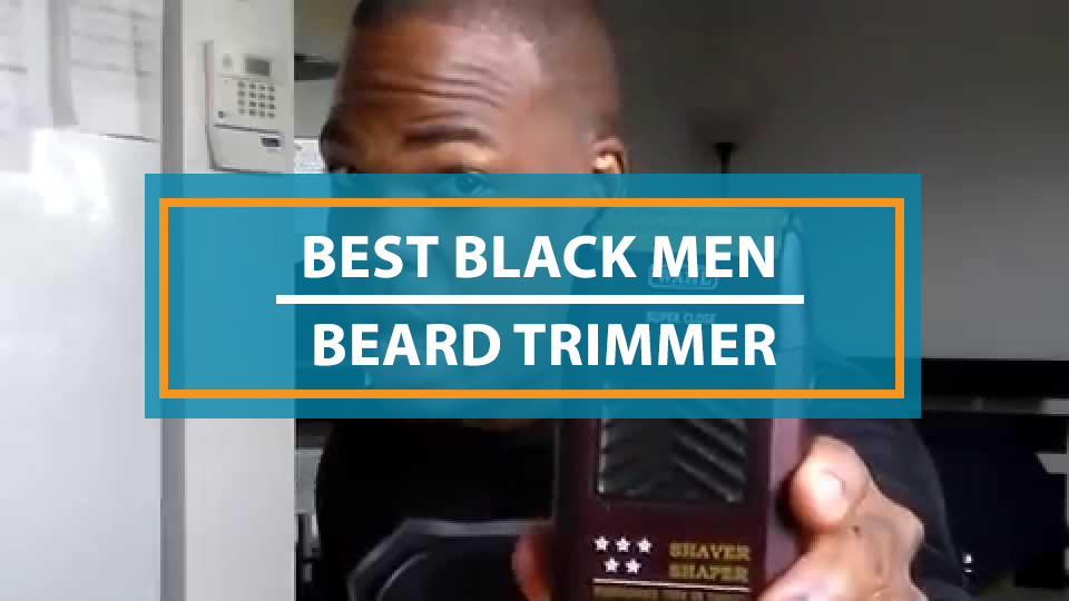 Best Beard Trimmer For Black Men