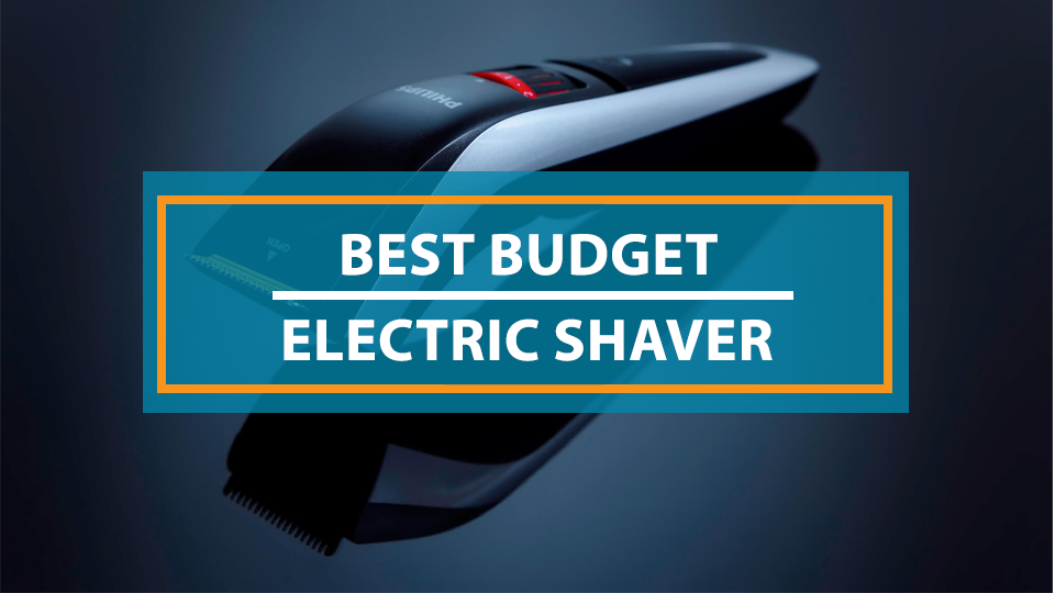 Best Budget Electric Shavers