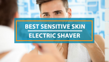Best Electric Shaver for Sensitive Skin
