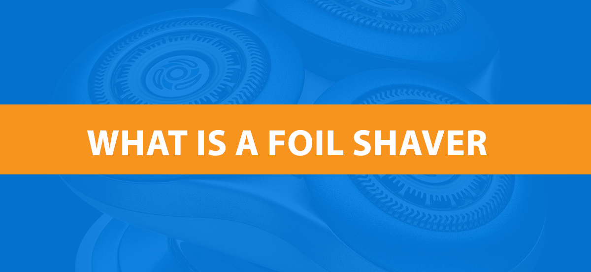 What Is A Foil Shaver